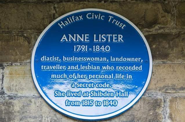 One of the most recent blue plaques on this list, Halifax diarist Anne Lister's honour was unveiled on April 3, 2019. The plaque is located at her ancestral home of Shibden Hall, Halifax.