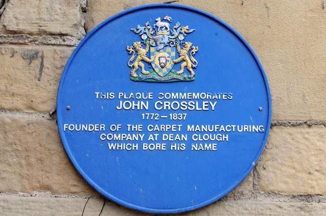 Founder of John Crossley and Sons, carpet manufacturers, John Crossleys blue plaque is on the site at Dean Clough in Halifax, once the largest integrated carpet factory in the world.
