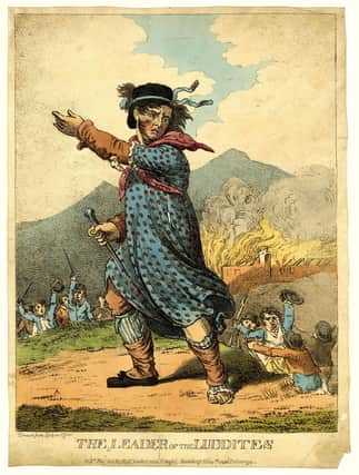 The Luddites, in 1812, rebelled against their employers who were introducing machinery into the mills which would mean that their labour was unnecessary.