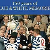 The front cover of Andrew Hardcastle's book - ‘150 Years Of Blue And White Memories’